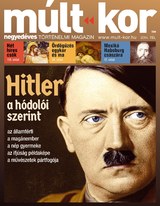 Múlt-kor történelmi magazin: 2014. tél: Hitler a hódolói szerint